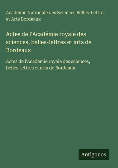 Actes de l’Académie royale des sciences, belles-lettres et arts de Bordeaux