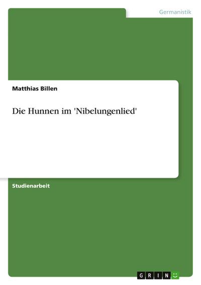 Die Hunnen im 'Nibelungenlied' - Matthias Billen