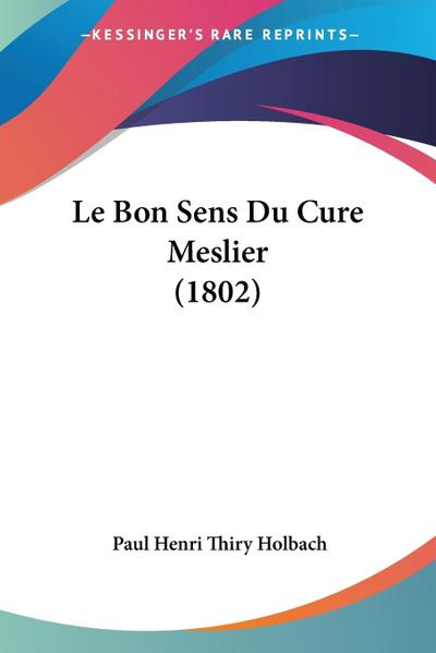 Le Bon Sens Du Cure Meslier (1802)