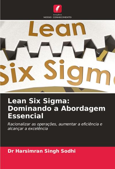 Lean Six Sigma: Dominando a Abordagem Essencial