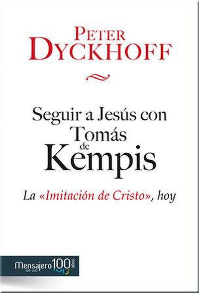 Seguir a Jesús con Tomás de Kempis : la imitación de Cristo, hoy