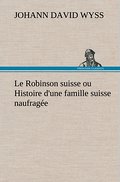 Le Robinson suisse ou Histoire d’une famille suisse naufragée
