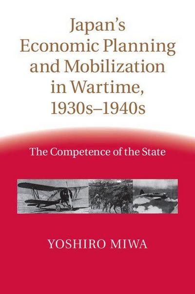 Japan’s Economic Planning and Mobilization in Wartime, 1930s-1940s