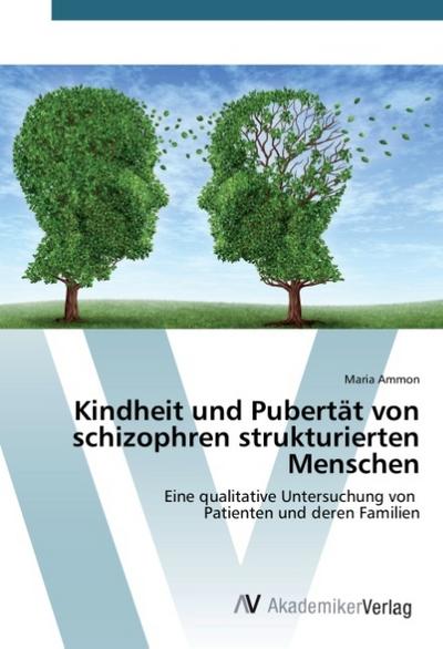 Kindheit und Pubertät von schizophren strukturierten Menschen