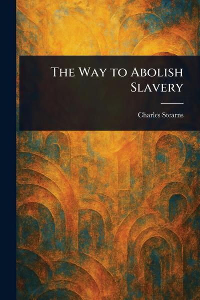 The Way to Abolish Slavery
