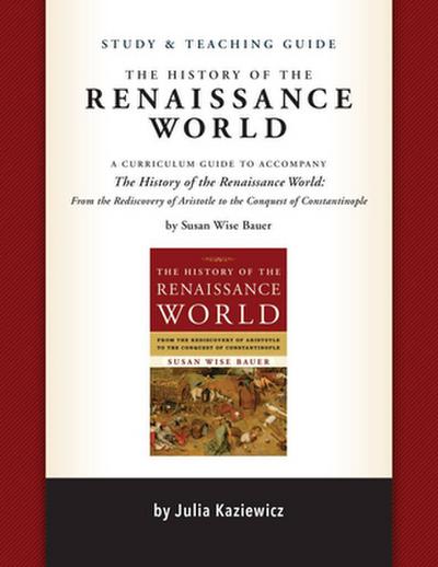 Study and Teaching Guide: The History of the Ren - A curriculum guide to accompany The History of the Renaissance World