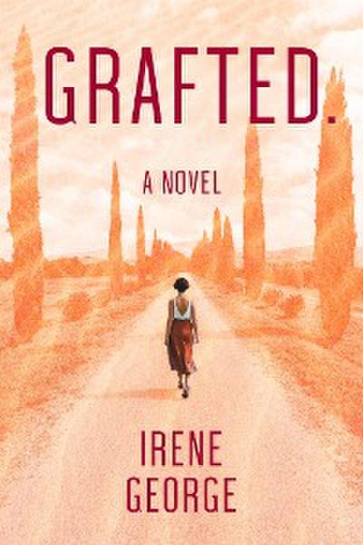 Grafted. A Novel