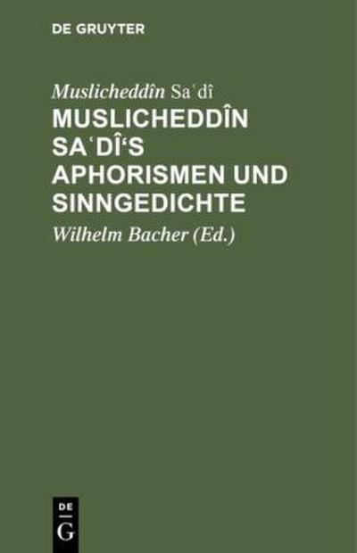Muslicheddîn Sa¿dî’s Aphorismen und Sinngedichte