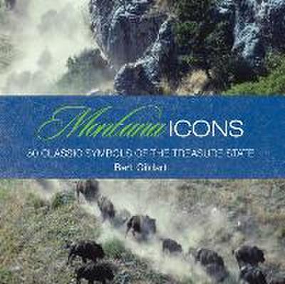 Montana Icons: 50 Classic Symbols of the Treasure State