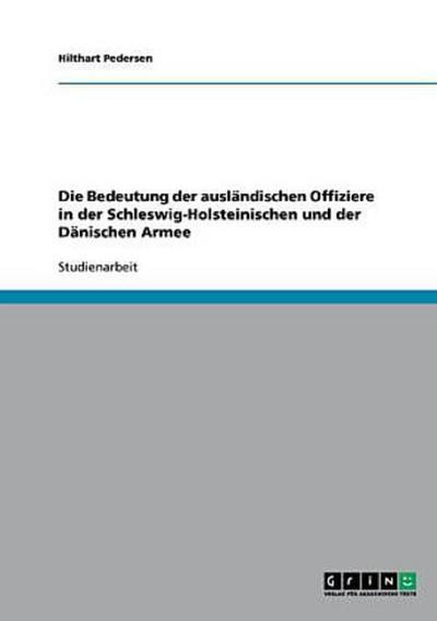 Die Bedeutung der ausländischen Offiziere in der Schleswig-Holsteinischen und der Dänischen Armee