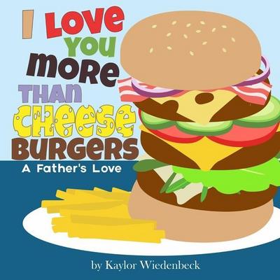 I Love You More Than Cheeseburgers: A Father’s Love