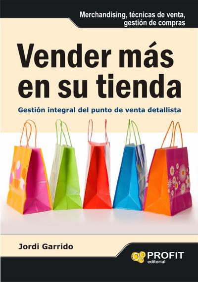 Vender más en su tienda : gestión integral del punto de venta detallista