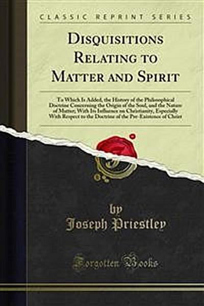Disquisitions Relating to Matter and Spirit