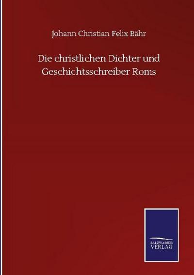 Die christlichen Dichter und Geschichtsschreiber Roms