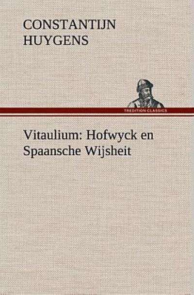 Vitaulium: Hofwyck en Spaansche Wijsheit