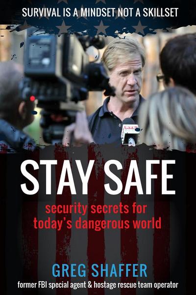 Stay Safe: Security Secrets for Today’s Dangerous World
