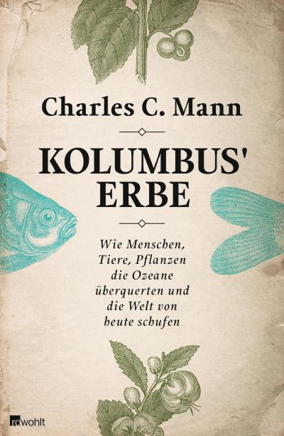 Kolumbus’ Erbe: Wie Menschen, Tiere, Pflanzen die Ozeane überquerten und die Welt von heute schufen