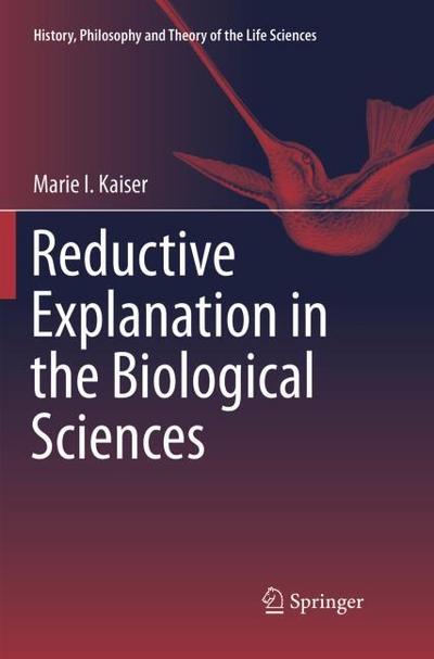 Reductive Explanation in the Biological Sciences