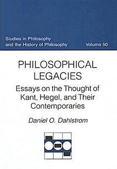 Philosophical Legacies: Essays on the Thought of Kant, Hegel, and Their Contemporaries