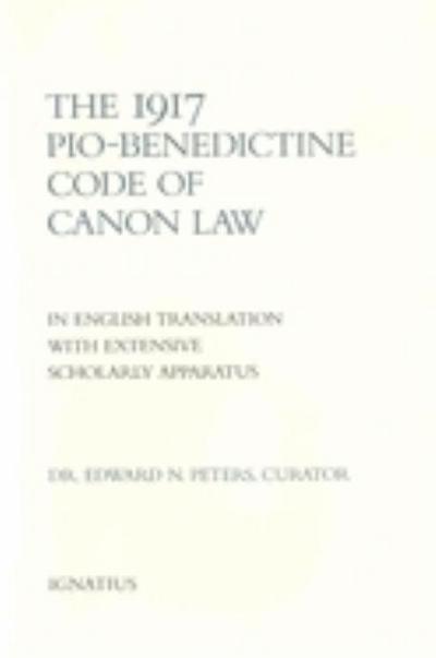 1917 Pio-Benedictine Code of Canon Law: In English Translation with Extensive Scholarly Apparatus
