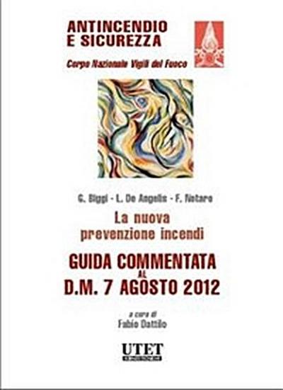 La nuova prevenzione incendi. Guida commentata al D.M. 7 agosto 2012.
