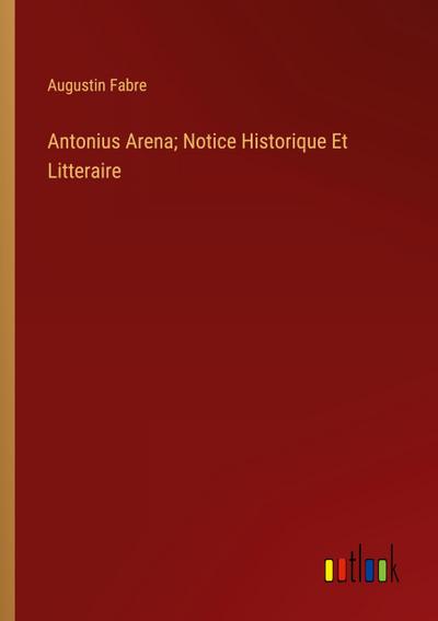 Antonius Arena; Notice Historique Et Litteraire