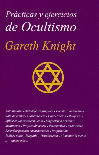 Prácticas y ejercicios de ocultismo : la guía más completa del principiante en ocultismo práctico