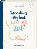 Wenn du es eilig hast, lass dir Zeit