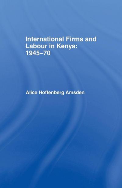 International Firms and Labour in Kenya 1945-1970
