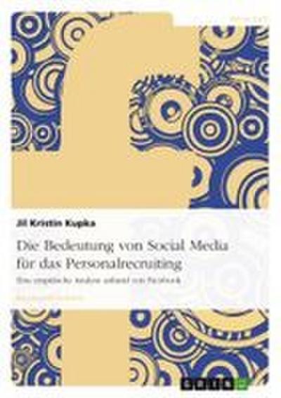 Die Bedeutung von Social Media für das Personalrecruiting - Jil Kristin Kupka