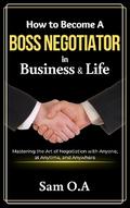 How to Become a Boss Negotiator in Business and Life