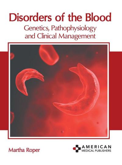 Disorders of the Blood: Genetics, Pathophysiology and Clinical Management
