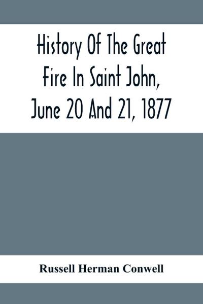 History Of The Great Fire In Saint John, June 20 And 21, 1877