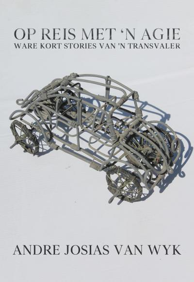 Op Reis Met ’n Agie: Ware Kort Stories Van ’n Transvaler