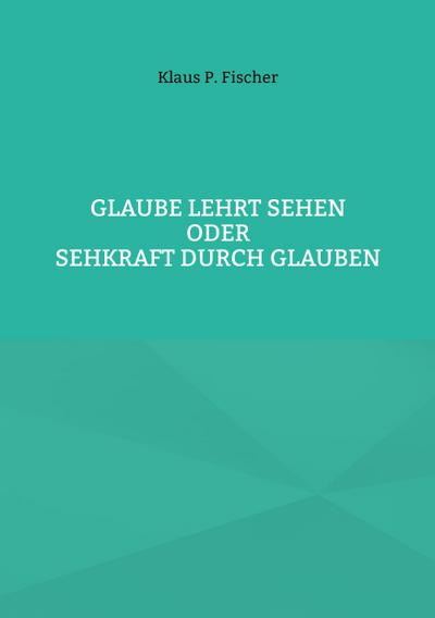 Glaube lehrt Sehen