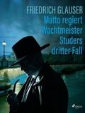 Matto regiert – Wachtmeister Studers dritter Fall von Friedrich Glauser | Ebook