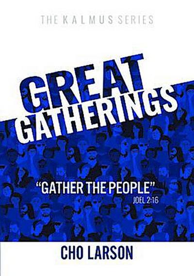 Great Gatherings: "Gather the People" (Joel 2