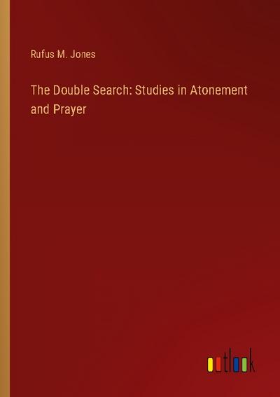 The Double Search: Studies in Atonement and Prayer