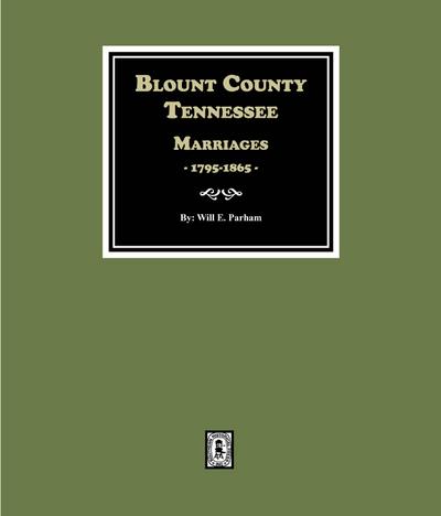 Blount County, Tennessee Marriages, 1795-1865.