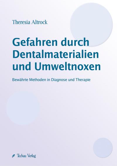 Gefahren durch Dentalmaterialien und Umweltnoxen - Theresia Altrock