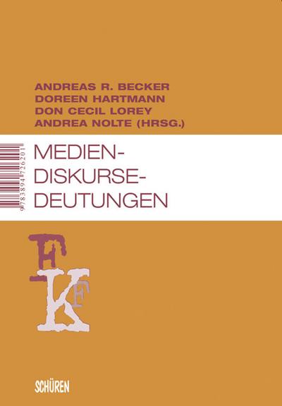 Medien - Diskurse - Deutungen   ; Hrsg. v. Becker, Andreas R /Hartmann, Doreen /Lorey, Don C /Nolte, Andrea; Deutsch;  -