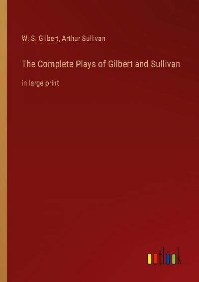 The Complete Plays of Gilbert and Sullivan