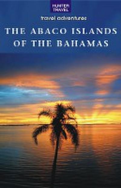 Abaco Islands of the Bahamas: Green Turtle Cay, Great Guana Cay, Man-O-War Cay, Abaco