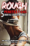 Rough Penetrations 5 Erotica Stories Bundle MMF Romance Double Hard First Time Used (Too Big Men, Virgin, Deep, #1)