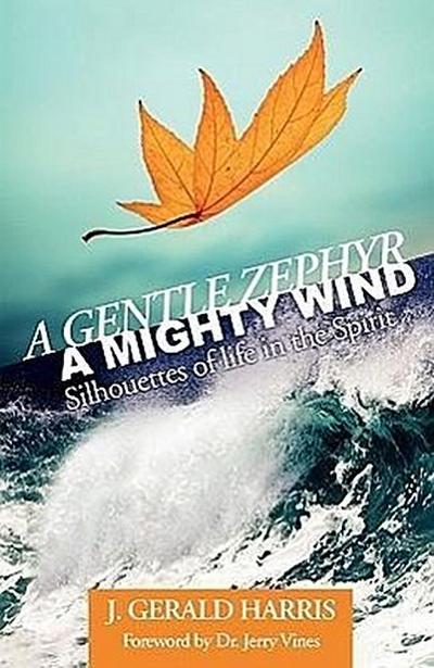 A Gentle Zephyr - A Mighty Wind: Silhouettes of Life in the Spirit