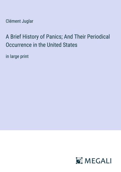 A Brief History of Panics; And Their Periodical Occurrence in the United States