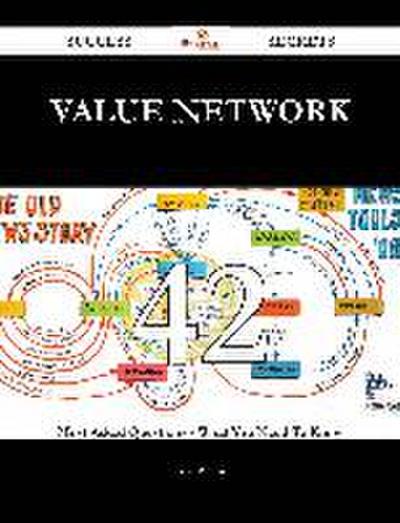 Value Network 42 Success Secrets - 42 Most Asked Questions On Value Network - What You Need To Know