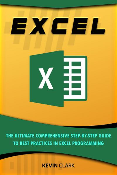 Excel : The Ultimate Comprehensive Step-By-Step Guide to the Basics of Excel Programming (1)