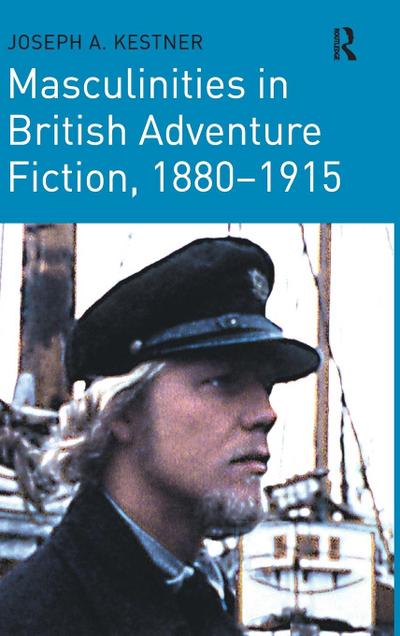 Masculinities in British Adventure Fiction, 1880-1915