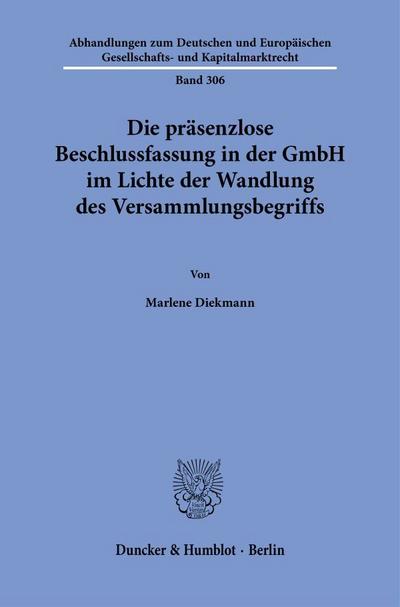 Die präsenzlose Beschlussfassung in der GmbH im Lichte der Wandlung des Versammlungsbegriffs